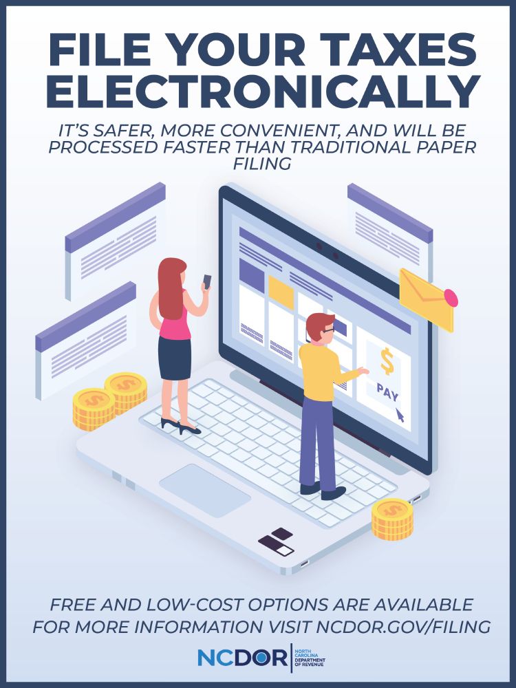 File your taxes electronically.

It's safer, mor convenient, and will be processed faster than traditional paper filing.

Free and low-cost options are available for more information visit ncdor.gov/filing.