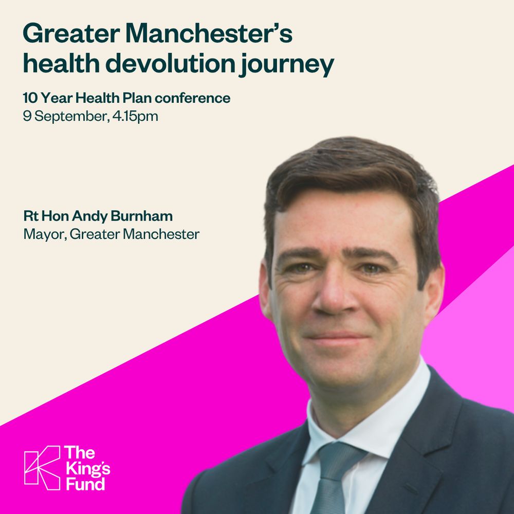 An image with a photo of the Rt Hon Andy Burnham, Mayor of Greater Manchester. The text reads: Greater Manchester's health devolution journey. 10 Year Health Plan conference. 9 September, 4.15pm. At the bottom left of the image is The King's Fund's logo.