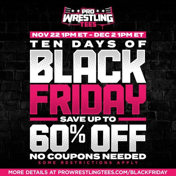 TEN DAYS OF BLACK FRIDAY! Save up to 60% OFF! No coupons needed - some restrictions apply.

November 22nd through December 2nd on https://www.prowrestlingtees.com/dreamweaver