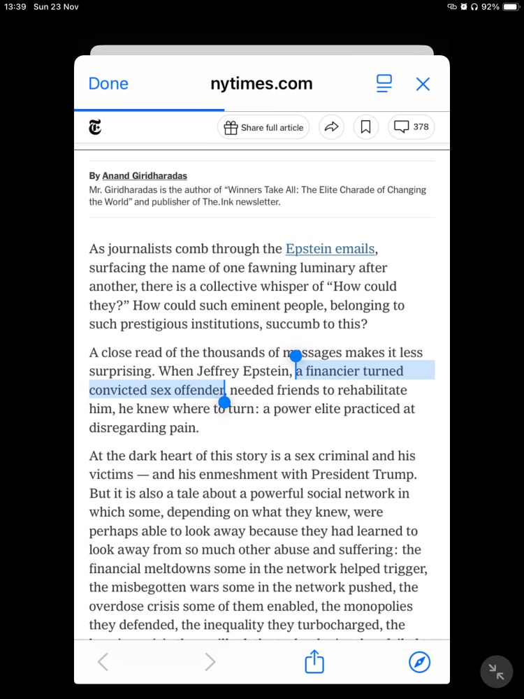 Paras from the NY Times, including: ‘A close read of the thousands of massages makes it less surprising. When Jeffrey Epstein, *a financier turned convicted sex offender*, needed friends to rehabilitate him, he knew where to turn: a power elite practiced at disregarding pain.’
Section between asterisks highlighted 