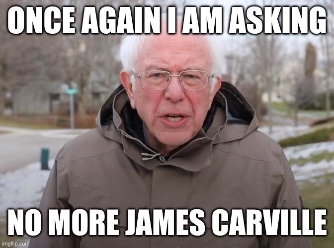 Bernie Sanders meme written as “Once again I am asking no more James Carville.”