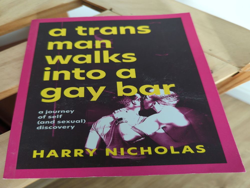 A trans man walks into a gay bar by Harry Nicholas. Book