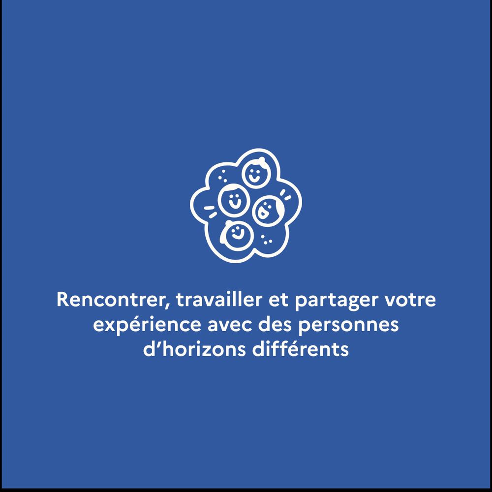 Rencontrer, travailler et partager votre expérience avec des personnes d’horizons différents.