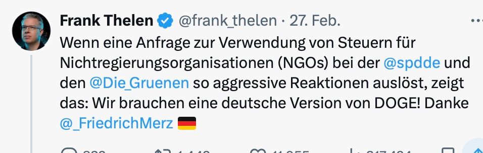 Wenn eine Anfrage zur Verwendung von Steuern für Nichtregierungsorganisationen (NGOs) bei der 
@spdde
 und den 
@Die_Gruenen
 so aggressive Reaktionen auslöst, zeigt das: Wir brauchen eine deutsche Version von DOGE! Danke 
@_FriedrichMerz
 🇩🇪