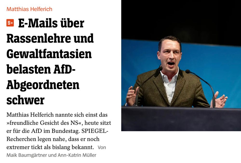 spiegel.de: E-Mails über Rassenlehre und Gewaltfantasien belasten AfD-Abgeordneten schwer
Matthias Helferich nannte sich einst das »freundliche Gesicht des NS«, heute sitzt er für die AfD im Bundestag. SPIEGEL-Recherchen legen nahe, dass er noch extremer tickt als bislang bekannt.