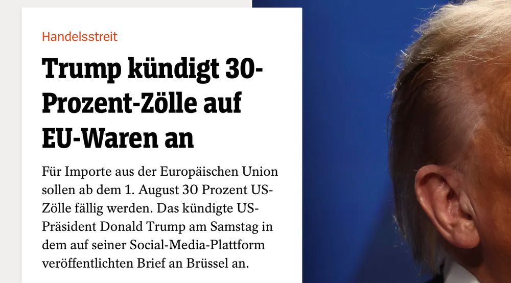 spiegel.de: Trump kündigt 30-Prozent-Zölle auf EU-Waren an
Für Importe aus der Europäischen Union sollen ab dem 1. August 30 Prozent US-Zölle fällig werden. Das kündigte US-Präsident Donald Trump am Samstag in dem auf seiner Social-Media-Plattform veröffentlichten Brief an Brüssel an.