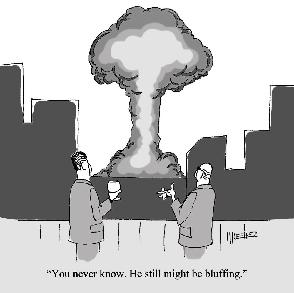 A New Yorker style cartoon of two men on a balcony watching a mushroom cloud in the distance, with the caption: "You never know. He still might be bluffing."