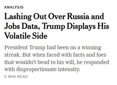 Screengrab of NYT headline reading:

Lashing Out Over Russia and Jobs Data, Trump Displays His Volatile Side

President Trump had been on a winning streak. But when faced with facts and foes that wouldn't bend to his will, he responded with disproportionate intensity.
