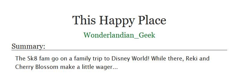 Fic title: This Happy Place
Author: Wonderlandian_Geek
Summary: The Sk8 fam go on a family trip to Disney World! While there, Reki and Cherry Blossom make a little wager...