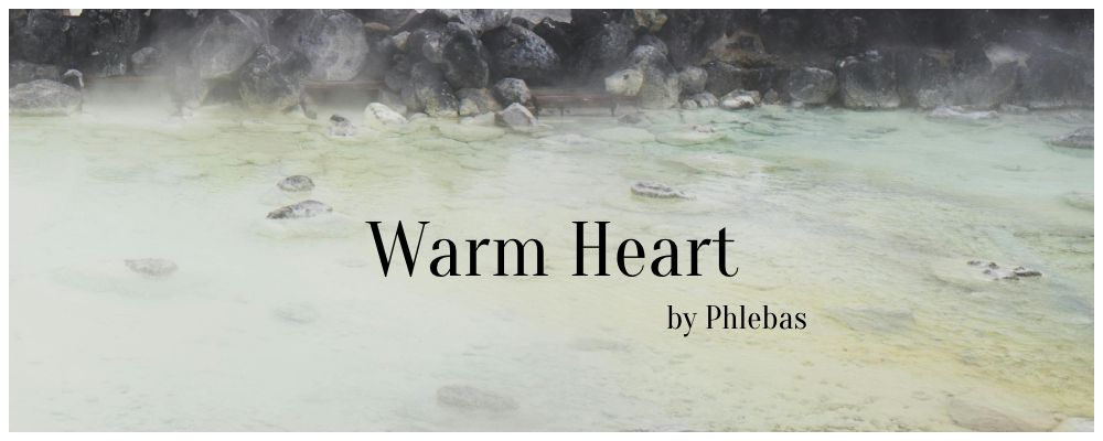 Photograph of an onsen, overlaid with the following words:

Warm Heart
by Phlebas