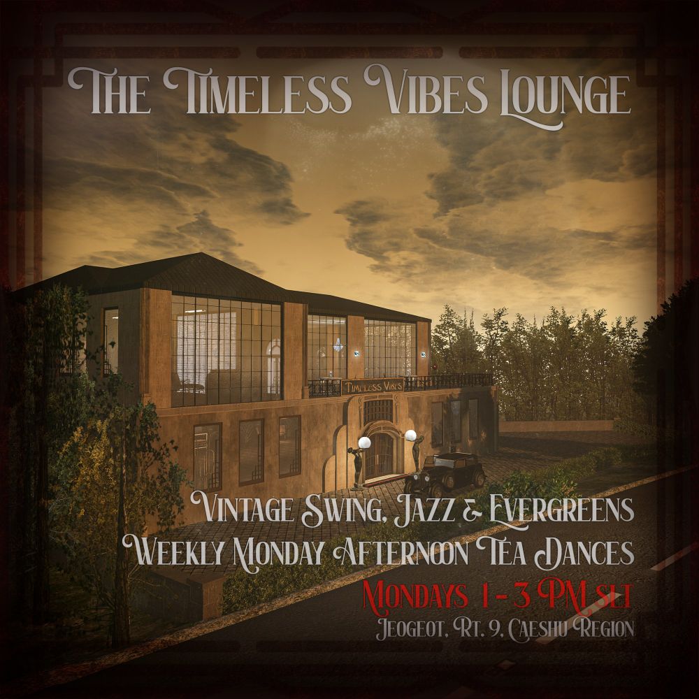 A vintage-style digital poster for 'The Timeless Vibes Lounge' in #SecondLife, featuring an art deco-inspired building at sunset. The lounge has large windows and warm lighting, with a classic car parked in front. Elegant text reads: 'Vintage Swing, Jazz & Evergreens – Weekly Monday Afternoon Tea Dances – Mondays 1 - 3 PM SLT - Jeogeot, Rt. 9, Caeshu Region.' The overall color tone is sepia, giving the image a nostalgic, early 20th-century feel.