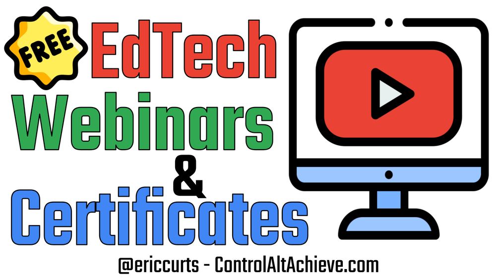 Graphic promoting free EdTech webinars and certificates by Eric Curts. The design features the text 'Free EdTech Webinars & Certificates' in bold colors, with a yellow badge labeled 'FREE' and an illustration of a computer monitor displaying a red play button. The text includes '@ericcurts - ControlAltAchieve.com' at the bottom.