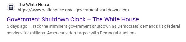 official whitehouse page called "government shutdown clock". the google search results text reads "5 days ago · Track the imminent government shutdown as Democrats' demands risk federal services for millions. Americans don’t agree with Democrats’ actions."

