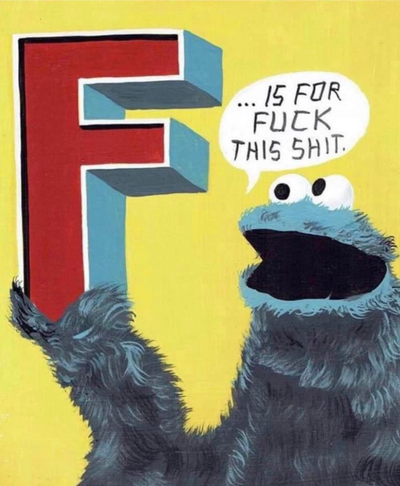 Cookie Monster holding an F and saying F is for fuck this shit