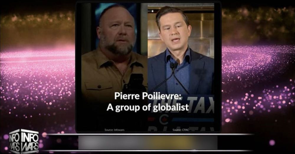 Conspiracy Theorist Alex Jones Insists Pierre Poilievre is ‘Saying The Same Things as Me’