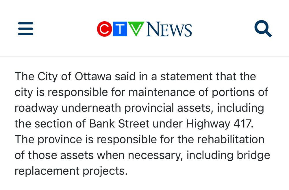 CTV News: “The City of Ottawa said in a statement that the city is responsible for maintenance of portions of roadway underneath provincial assets, including the section of Bank Street under Highway 417. The province is responsible for the rehabilitation of those assets when necessary, including bridge replacement projects.”