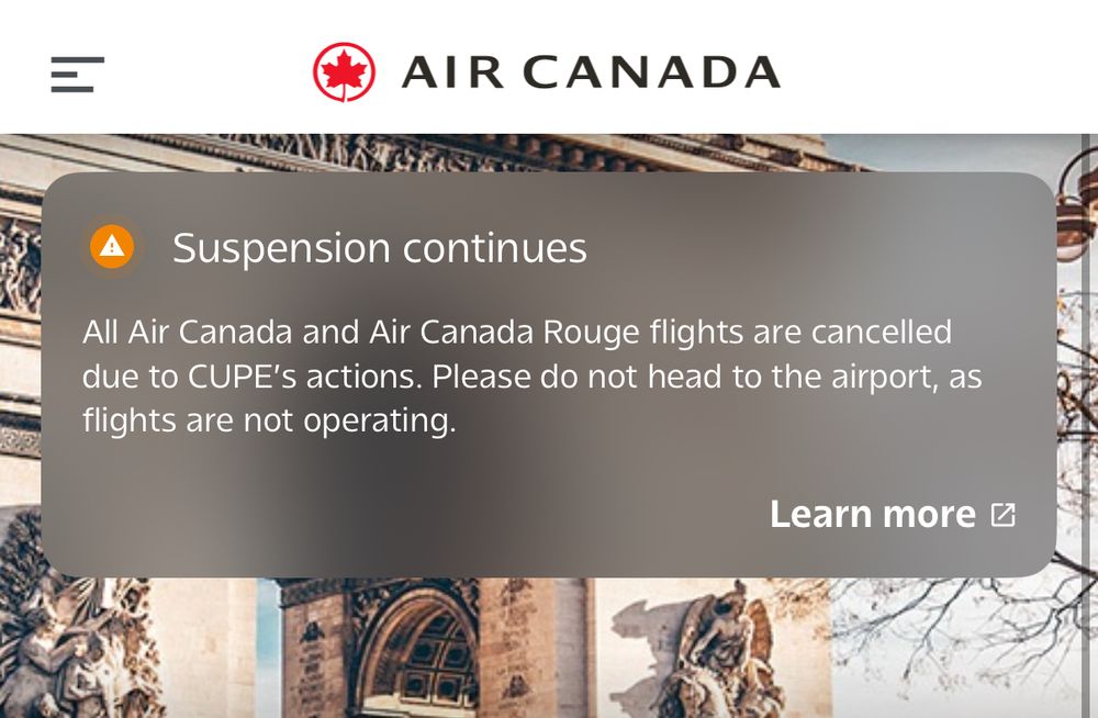 Air Canada: “Suspension continues- All Air Canada and Ajr Canada Rouge flights are cancelled due to CUPE’s actions. Please do not head to the airport, as flights are not operating.”