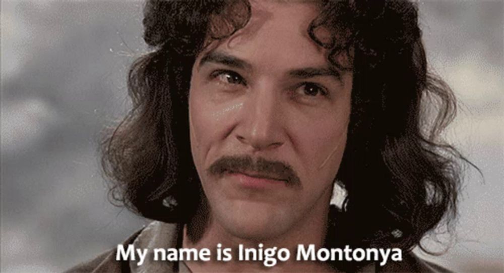 a man with a mustache says his name is inigo montonya