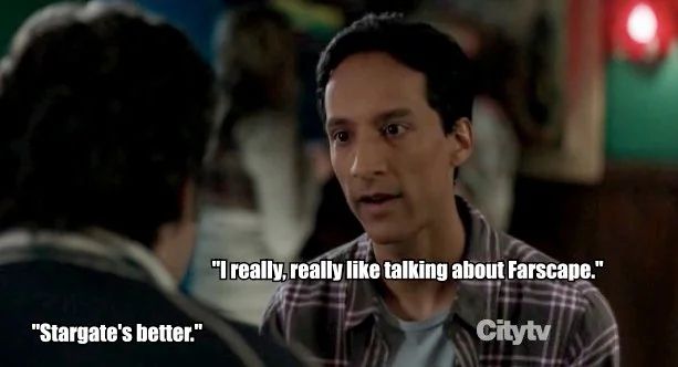 Screenshot of Abed from community looking at someone - you can only see the back of their head - and says: I really really like talking about Farscape”

The other person says: stargate is better 