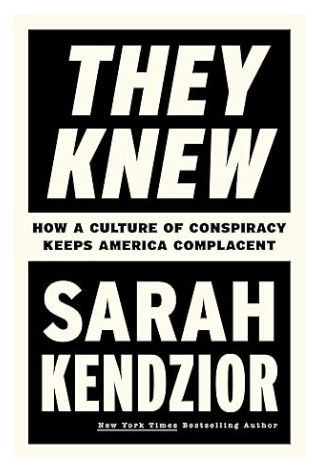 FINALIST FOR THE LOS ANGELES TIMES BOOK PRIZE

“Every sentence delivered. The pathos of truth-seeking left me thinking of Herman Melville."
―Timothy Snyder, #1 New York Times bestselling author of On Tyranny

NEW YORK TIMES BESTSELLING author Sarah Kendzior delves into the difference between conspiracy and conspiracy theory, "deftly separat[ing] fact from fiction in a conspiracy-addled nation" (VANITY FAIR).

Conspiracy theories are on the rise because officials refuse to enforce accountability for real conspiracies. Uncritical faith in broken institutions is as dangerous as false narratives peddled by propagandists.

The truth may hurt―but the lies will kill us.

They Knew discusses conspiracy culture in a rapidly declining United States struggling with corruption, climate change, and other crises. As the actions of the powerful remain shrouded in mystery―“From Norman Baker to Jeffrey Epstein, Iran-Contra to January 6" (VF)―it is unsurprising that people turn to conspiracy theories to fill the informational void. They Knew exposes the tactics these powerful actors use to placate an inquisitive public.

Here, for the first time, Kendzior blends her signature whip-smart prose and eviscerating arguments with lyrical and intimate examinations of the times and places that haunt American history. "America is a ghost story," writes Kendzior, as she unearths decades of buried history, providing an essential and critical look at how to rebuild our democracy by confronting the political lies and crimes that have shaped us.