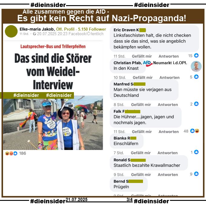 Auf ihrem öffentlichen Profil mit 5.150 Follower teilt die Verfasserin Elke-maria Jakob den bild-Bericht "Lautsprecher-Bus und Trillerpfeifen: Das sind die Störer vom Weidel-Interview" mit einem Bild von zwei Frauen von "Omas gegen Rechts".

Wir zeigen u.a. auf Slide 3 die Kommentare 

"Linksfaschisten halt, die nicht checken dass sie das sind, was sie angeblich bekämpfen wollen.", Christian Pfab von der AfD Neumarkt in der Oberpfalz kommentiert "In den Knast.", "Man müsste sie verjagen aus Deutschland.", "Die Hühner... jagen, jagen und nochmals jagen.", "Einschläfern.", "Staatlich bezahlte Krawallmacher." und "Prügeln."
