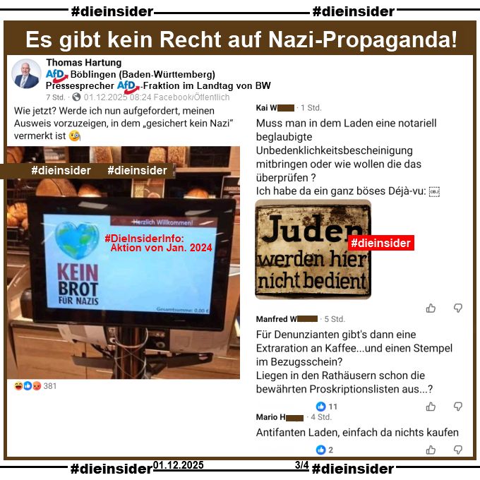 Thomas Hartung, Pressesprecher der AfD-Fraktion im Landtag von Baden-Württemberg postet ein Sharepic von "Karlchens Backstube" von Januar 2024 mit einem Kassen-Bildschirm und "Kein Brot für Nazis". Dazu postet er "Wie jetzt? Werde ich nun aufgefordert, meinen Ausweis vorzuzeigen, in dem 
'gesichert kein Nazi' vermerkt ist. 🧐"

Wir zeigen auf Slide 3 u.a. noch die Kommentare 
"Muss man in dem Laden eine notariell beglaubigte Unbedenklichkeitsbescheinigung mitbringen oder wie wollen die das überprüfen? Ich habe da ein ganz böses Déjà-vu:" mit einem Bild "Juden werden hier nicht bedient.".
Außerdem noch die Kommentare 
"Für Denunzianten gibt's dann eine Extraration an Kaffee...und einen Stempel im Bezugsschein? Liegen in den Rathäusern schon die bewährten Proskriptionslisten aus...?" und 
"Antifanten Laden, einfach da nichts kaufen."
