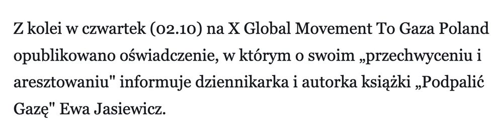 Z kolei w czwartek (02.10) na X Global Movement To Gaza Poland opublikowano oświadczenie, w którym o swoim „przechwyceniu i aresztowaniu" informuje dziennikarka i autorka książki „Podpalić Gazę" Ewa Jasiewicz.