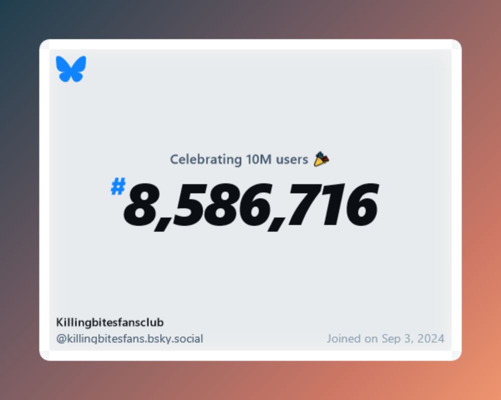 A virtual certificate with text "Celebrating 10M users on Bluesky, #8,586,716, Killingbitesfansclub ‪@killingbitesfans.bsky.social‬, joined on Sep 3, 2024"