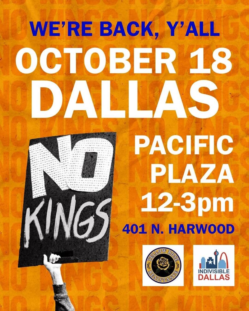 NO KINGS
We're back, y'all!
October 18
Pacific Plaza, 401 N Harwood, Dallas