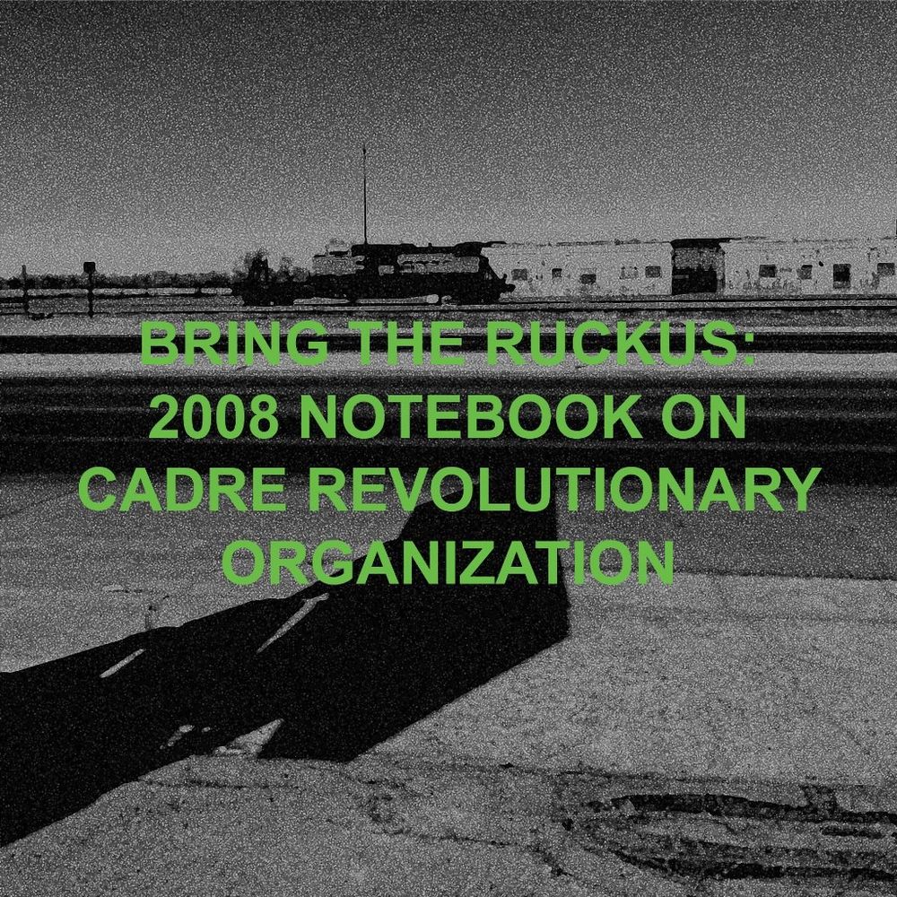 Black and white image of concrete and a freight train yard in the distance. The lime green texts reads “BRING THE RUCKUS: 2008 NOTEBOOK ON CADRE REVOLUTIONARY ORGANIZING”