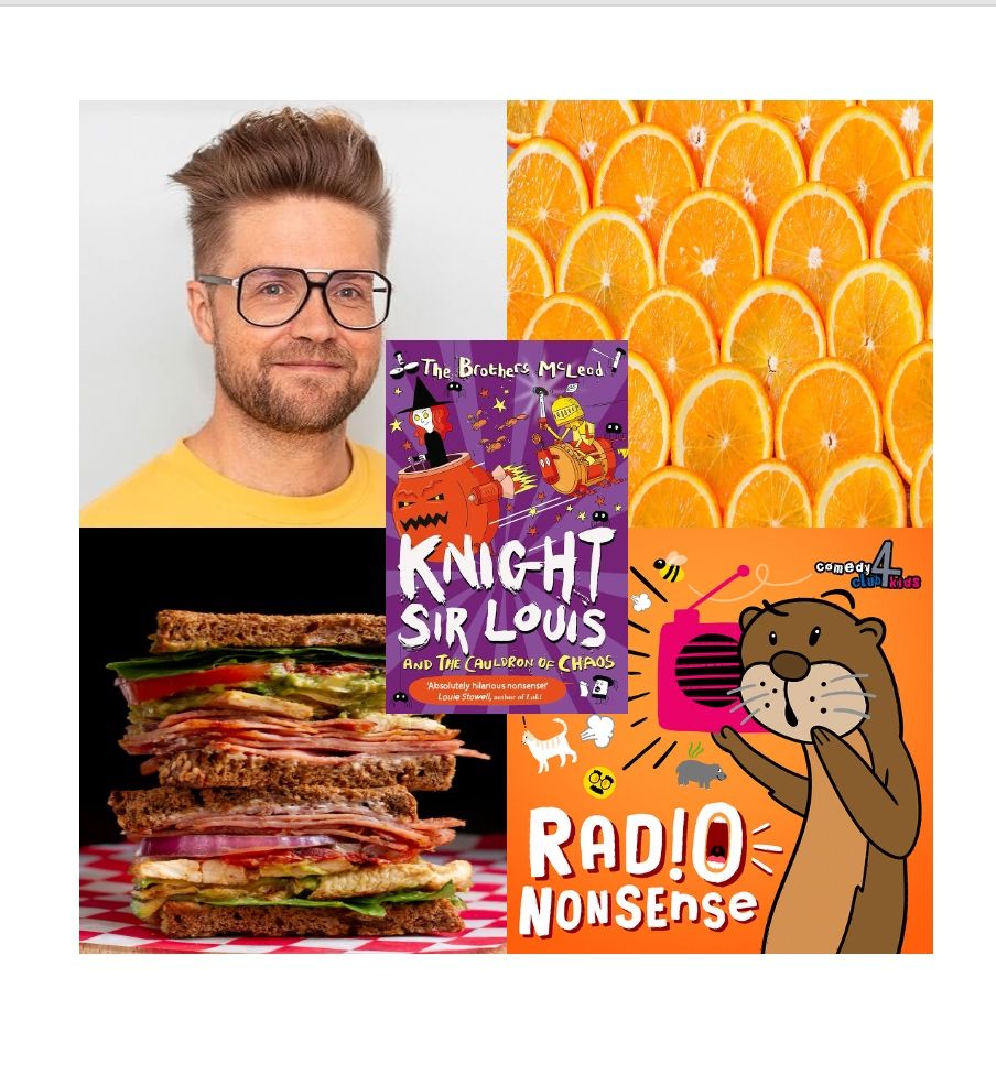 Clockwise from top left: Myles McLeod, oranges!, Radio Nonsense logo, a big sandwich. 
Middle: cover of Knight Sir Louis and the Cauldron of Chaos 