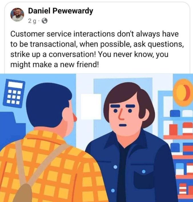 A LinkedIn post that reads: Customer service interations don't always have to be transactional, when possible, ask questions, strike up a conversation! You never know, you might make a new friend.


A cartoon is below the text that looks suspiciously like the gas station scene from NO COUNTRY FOR OLD MEN.