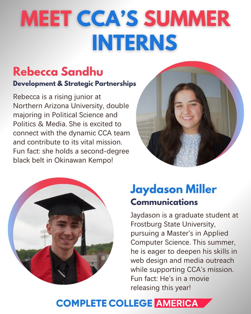 Meet CCA's Summer Interns
Two images next to words:

[An image of a young woman with long, brown hair standing in front of a window in an office building, smiling and looking directly into the camera.)

Rebecca is a rising junior at Northern Arizona University, double majoring in Political Science and Politics & Media. She is excited to connect with the dynamic CCA team and contribute to its vital mission.  Fun fact: she holds a second-degree black belt in Okinawan Kempo!

[An image of a young man with short, dark blonde hair wearing a graduation cap, gown, and stole in an outdoor setting, smiling and looking directly into the camera.]

Jaydason is a graduate student at Frostburg State University, pursuing a Master’s in Applied Computer Science. This summer, he is eager to deepen his skills in web design and media outreach while supporting CCA’s mission. Fun fact: He’s in a movie releasing this year!