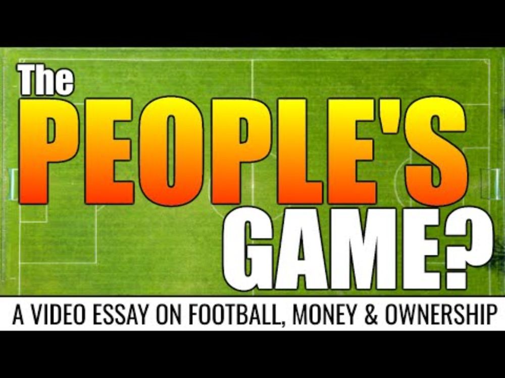 The People's Game: A Video Essay On Football, Money & Ownership