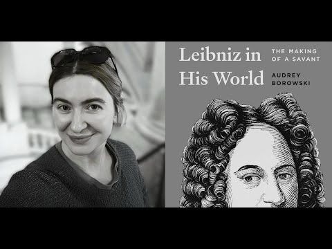 Leibniz in His World: The Making of a Savant (Book Series) With Dr. Audrey Borowski (Oxford).
