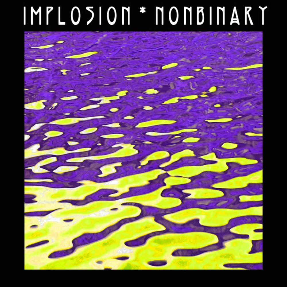 Nonbinary, by IMPLOSION