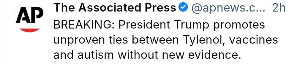 The Associated Press skeets:
BREAKING: President Trump promotes unproven ties between Tylenol, vaccines and autism without new evidence.

post has been cropped to remove photo of lying liars who lie.