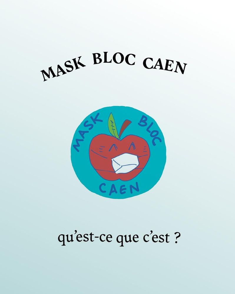 Slide n°1 : sur fond blanc qui dégrade vers du bleu pastel. Mask Bloc Caen : logo rond, sur fond bleu avec une pomme rouge souriante et masquée. Mask écrit en haut à gauche, Bloc en haut à droite, Caen en bas : entour de façon circulaire la pomme. Phrase en bas de l'image : Qu'est-ce que c'est ?