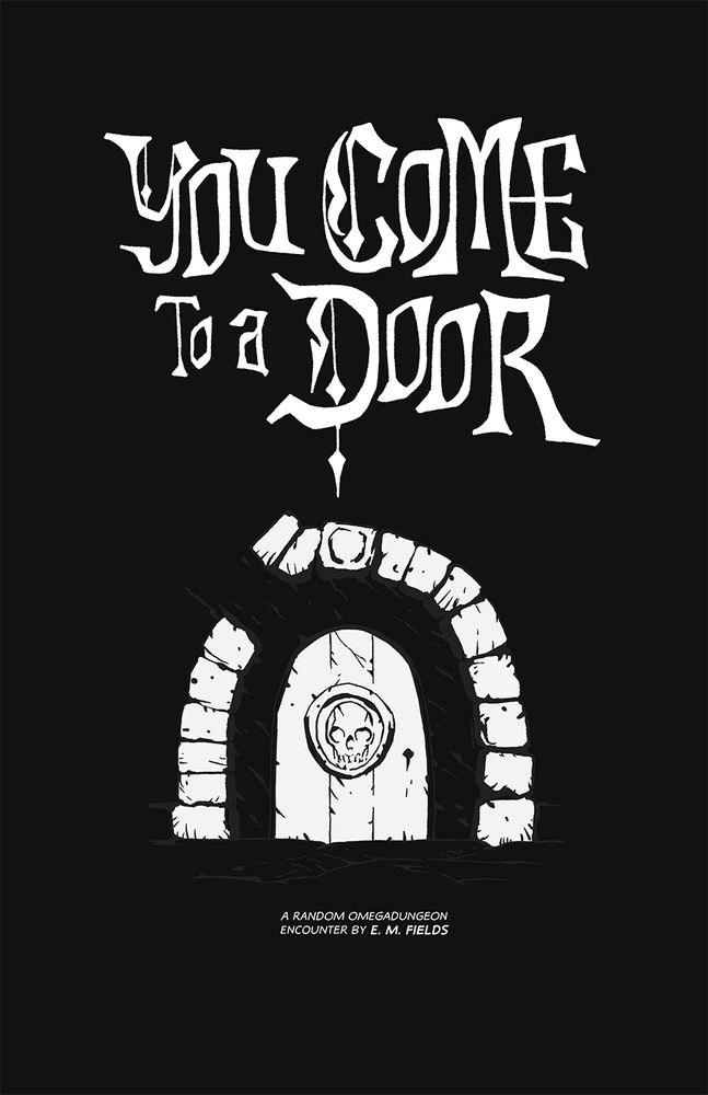 Cover page to a comic titled "You Come to a Door", a random Omegadungeon encounter by artist E. M. Fields. "You Come to a Door" is in an ornate medieval blackletter style typeface, on a black field, above a white drawing of a stone door set in a stone archway. There is a carved skull in the center of the door.