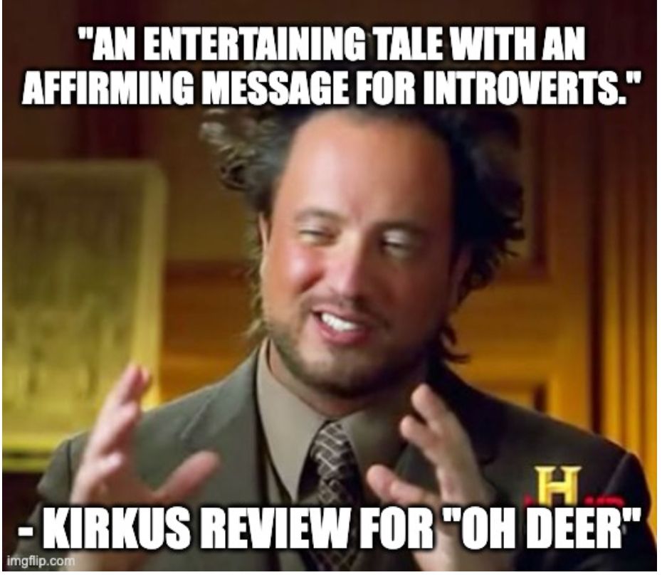 The aliens guy meme with the words "an entertaining tale with an affirming message for introverts" - Kirkus review for "Oh Deer"