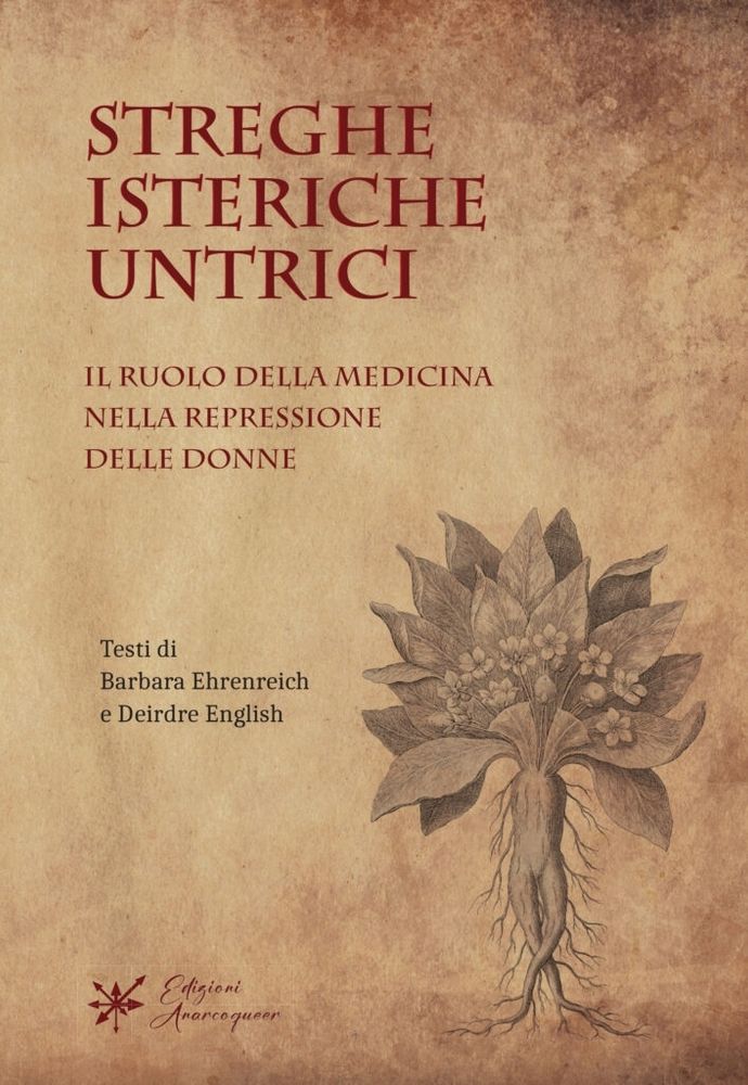 Copertina di “STREGHE ISTERICHE UNTRICI. Il ruolo della medicina nella repressione delle donne”,  riedizione di due testi degli anni ‘70 di Barbara Ehrenreich e Deirdre English, “Streghe, levatrici e infermiere. Una storia di guaritrici” e “Malesseri e disturbi. La politica sessuale della malattia”.