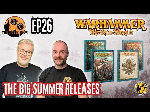 The Hobby Hour E26 | Warhammer: The Old World's Big Summer! Hows it gone?