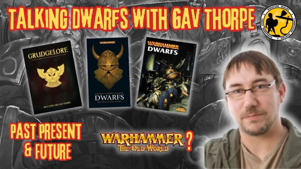 Warhammer Dwarfs with Gav Thorpe | Past Present & Future?