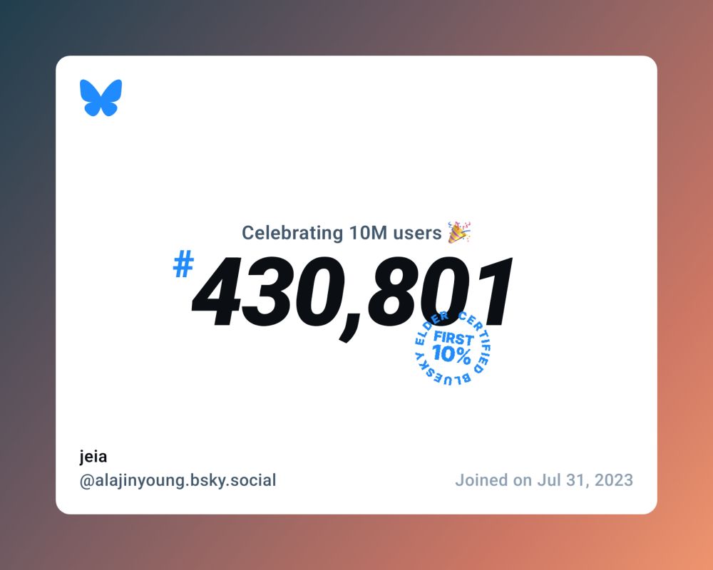 A virtual certificate with text "Celebrating 10M users on Bluesky, #430,801, jeia ‪@alajinyoung.bsky.social‬, joined on Jul 31, 2023"