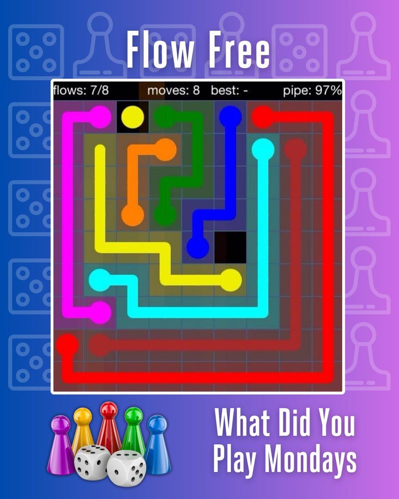 Flow Free written above an image of the FLow Free app with colored lines and end points filling a square with only one empty spot and flows 7/8 moves 8 best - pipe 97% written across the top with 5 pawns and two dice next to What Did You Play Mondays below on a blue to purple hombre background with light dice and pawn outlines