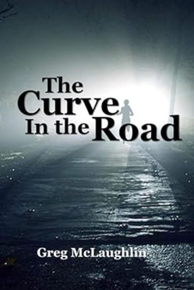 The Curve in the Road: McLaughlin Jr, Mr. Greg: 9781790661978: Amazon.com: Books