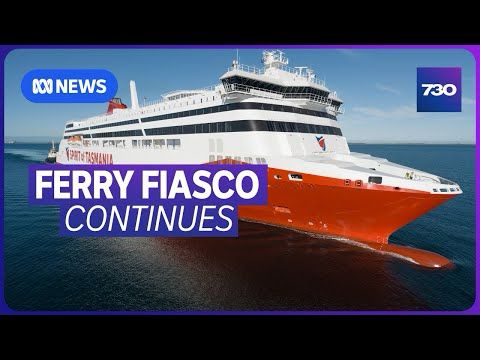 The ongoing debacle over the Spirit of Tasmania ferries | 7.30