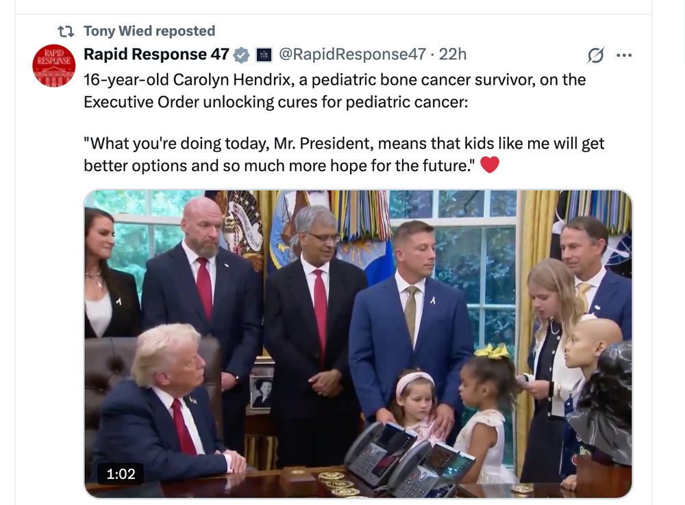 Tony Wied reposted
Rapid Response 47

@RapidResponse47
16-year-old Carolyn Hendrix, a pediatric bone cancer survivor, on the Executive Order unlocking cures for pediatric cancer:

"What you're doing today, Mr. President, means that kids like me will get better options and so much more hope for the future."