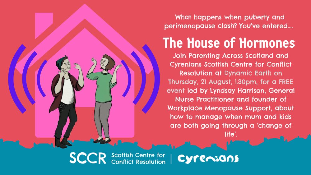 **Alt text:**
Promotional graphic for “The House of Hormones,” a free event about managing the emotional challenges when puberty and perimenopause collide. The image features cartoon figures of a frustrated teen and stressed mother standing inside a stylized pink house emitting purple sound waves, set against a red background. Event details include: Thursday, 21 August, 1:30pm at Dynamic Earth, led by Lyndsay Harrison, hosted by Parenting Across Scotland and Cyrenians Scottish Centre for Conflict Resolution. Logos for SCCR and Cyrenians appear at the bottom.
