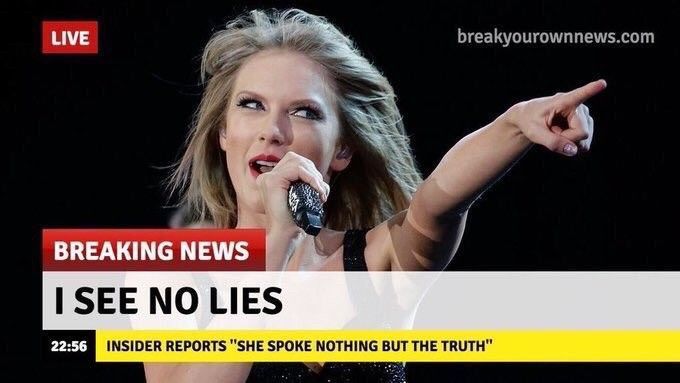 Meme showing Taylor Swift with chyrons showing “Breaking News: I see no lies, insider reports she spoke nothing but the truth”
